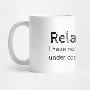 Relax.. I have nothing under control. Mug